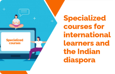 Specialized courses for international learners and the Indian diaspora