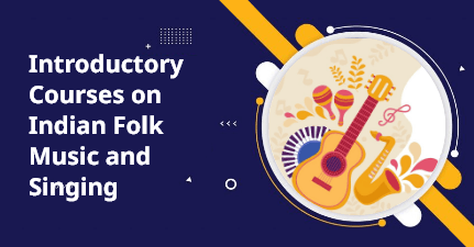 Introductory Courses on Indian Folk Music and Singing