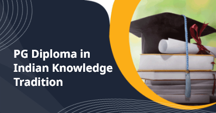 PG Diploma in Indian Knowledge Tradition PG Diploma in Indian Knowledge Tradition